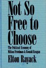 Not So Free to Choose: The Political Economy of Milton Friedman and Ronald Reagan