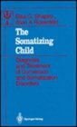 The Somatizing Child Diagnosis and Treatment of Conversion and Somatization Disorders