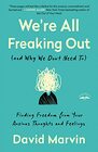 We're All Freaking Out  Finding Freedom from Your Anxious Thoughts and Feelings