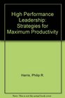 High Performance Leadership Strategies for Maximum Career Productivity