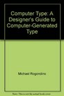 Computer Type A Designer's Guide to ComputerGenerated Type