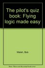 The pilot's quiz book Flying logic made easy