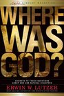 Where Was God Answers to Tough Questions about God and Natural Disasters