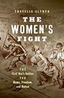 The Women's Fight The Civil War's Battles for Home Freedom and Nation