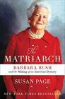 The Matriarch Barbara Bush and the Making of an American Dynasty