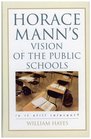 Horace Mann's Vision of the Public Schools Is it Still Relevant
