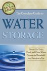 The Complete Guide to Water Storage: How to Use Tanks, Ponds, and Other Water Storage for Household and Emergency Use (Back-To-Basics)