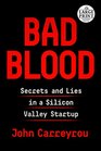 Bad Blood Secrets and Lies in a Silicon Valley Startup