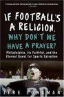 If Football's a Religion Why Don't We Have a Prayer Philadelphia Its Faithful and the Eternal Quest for Sports Salvation