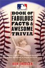 The Major League Baseball Book of Fabulous Facts and Awesome Trivia From the Legendary to the Obscure 500 Baseball Questions Covering All the Numbers the Moments the Records Even the Nicknames