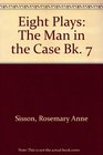 Eight Plays The Man in the Case Bk 7