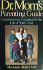 Dr Mom's Parenting Guide Commonsense Guidance for the Life of Your Child