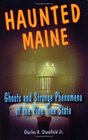 Haunted Maine Ghosts And Strange Phenomena of the Pine Tree State