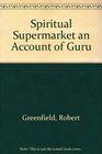 Spiritual Supermarket an Account of Guru