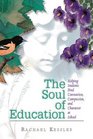 The Soul of Education Helping Students Find Connection Compassion and Character at School