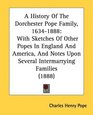 A History Of The Dorchester Pope Family 16341888 With Sketches Of Other Popes In England And America And Notes Upon Several Intermarrying Families
