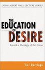 The Education of Desire Towards a Theology of the Senses