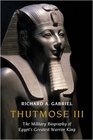 Thutmose III The Military Biography of Egypt's Greatest Warrior King
