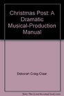 Christmas Post A Dramatic MusicalProduction Manual