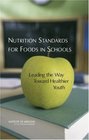 Nutrition Standards for Foods in Schools Leading the Way Toward Healthier Youth