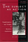 The Subject as Action  Transformation and Totality in Narrative Aesthetics