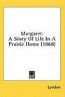Margaret A Story Of Life In A Prairie Home