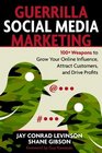 Guerrilla Social Media Marketing 100 Weapons to Grow Your Online Influence Attract Customers and Drive Profits
