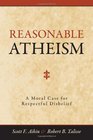Reasonable Atheism A Moral Case For Respectful Disbelief