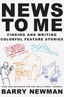 News to Me Finding and Writing Colorful Feature Stories
