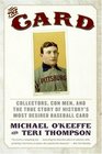The Card Collectors Con Men and the True Story of History's Most Desired Baseball Card