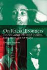 On Racial Frontiers The New Culture of Frederick Douglass Ralph Ellison and Bob Marley