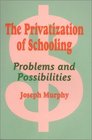 The Privatization of Schooling A Powerful Way to Change Schools and Enhance Learning
