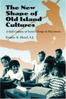 The New Shape of Old Island Cultures A Half Century of Social Change in Micronesia