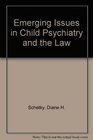 Emerging Issues in Child Psychiatry and the Law