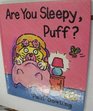 Are You Sleepy Puff