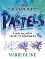 Pastels A Stepbystep Guide for Absolute Beginners