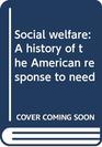 Social welfare A history of the American response to need