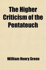 The Higher Criticism of the Pentateuch