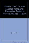 Britain NATO and Nuclear Weapons Alternative Defence Versus Alliance Reform