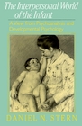 The Interpersonal World of the Infant A View from Psychoanalysis and Developmental Psychology
