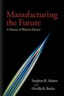 Manufacturing the Future A History of Western Electric
