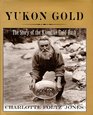 Yukon Gold The Story of the Klondike Gold Rush