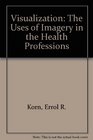 Visualization The Uses of Imagery in the Health Professions