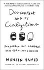 Discontent and its Civilizations Dispatches from Lahore New York and London