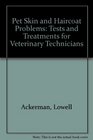 Pet Skin and Haircoat Problems Tests and Treatments for Veterinary Technicians
