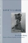 Love's Labor Essays on Women Equality and Dependency