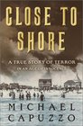 Close to Shore A True Story of Terror in an Age of Innocence