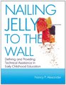 Nailing Jelly to the Wall Defining and Providing Technical Assistance in Early Childhood Education