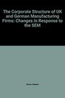 The Corporate Structure of UK and German Manufacturing Firms Changes in Response to the SEM