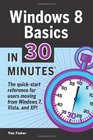 Windows 8 Basics In 30 Minutes The quickstart reference for users moving from Windows 7 Vista and XP